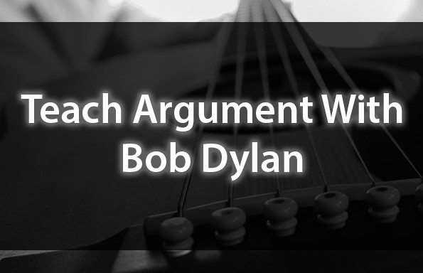 Teach Argument With Bob Dylan