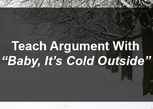Teach Argument With “Baby It’s Cold Outside”