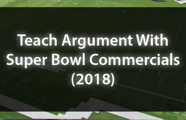 Teach Argument With Super Bowl Commercials (2018)