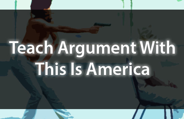Teach Argument With Childish Gambino’s This Is America