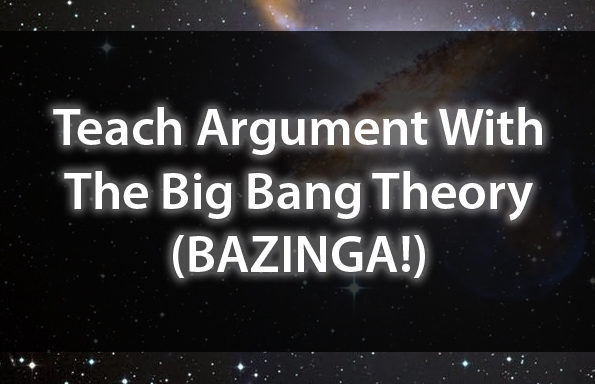 Teach Argument With The Big Bang Theory