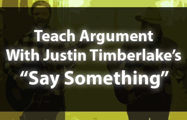 Teach Argument With Justin Timberlake’s “Say Something”