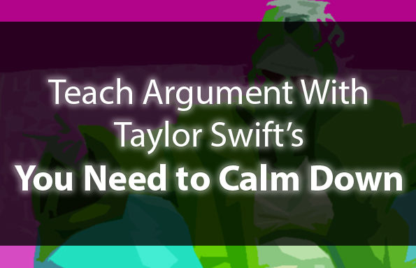 Teach Argument with Taylor Swift’s “You Need to Calm Down”
