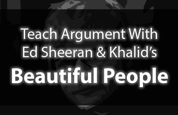 Teach Argument with Ed Sheeran and Khalid’s “Beautiful People”