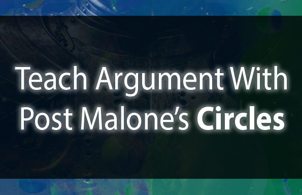 Teach Argument with Post Malone’s “Circles”