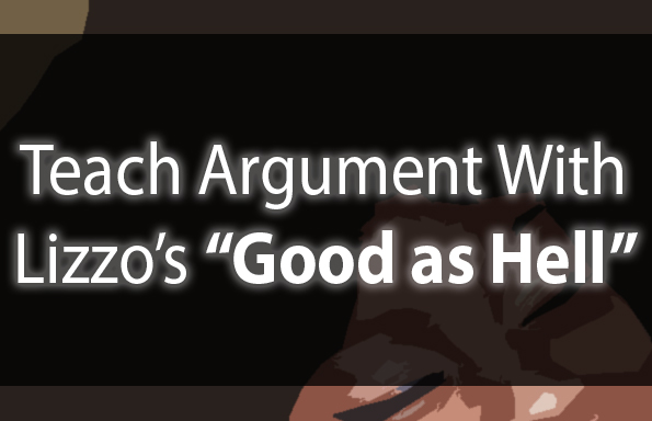 Teach Argument With Lizzo’s “Good As Hell”