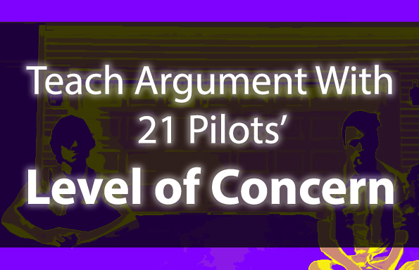 Teach Argument With 21 Pilots’ “Level of Concern”