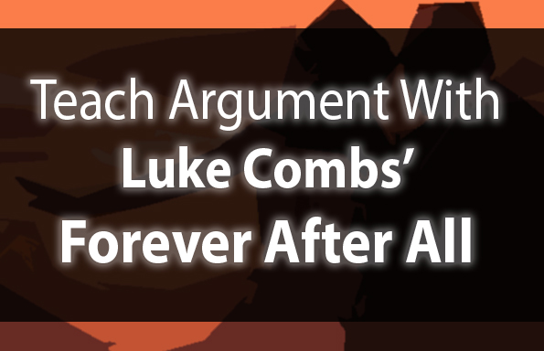 Teach Argument with Luke Combs’ “Forever After All”