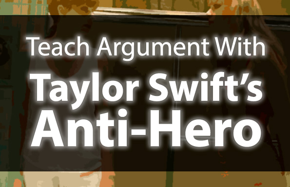 Teach Argument With Taylor Swift’s “Anti-Hero”