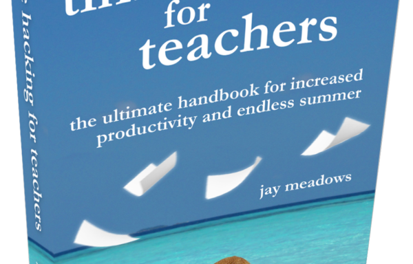 Time Hacking For Teachers: The Ultimate Handbook For Increased Productivity And Endless Summer