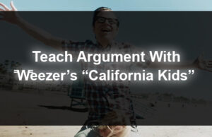 Teach Argument With Weezer's “California Kids”