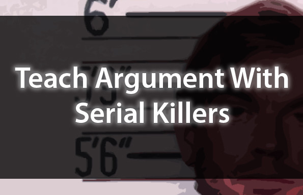 Teach Argument With Serial Killers
