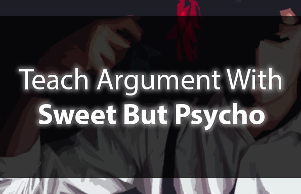 Teach Argument with Sweet but Psycho!