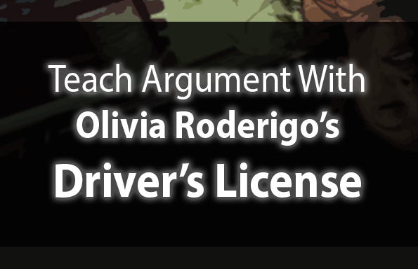 Teach Argument with Olivia Rodrigo’s “Driver’s License”