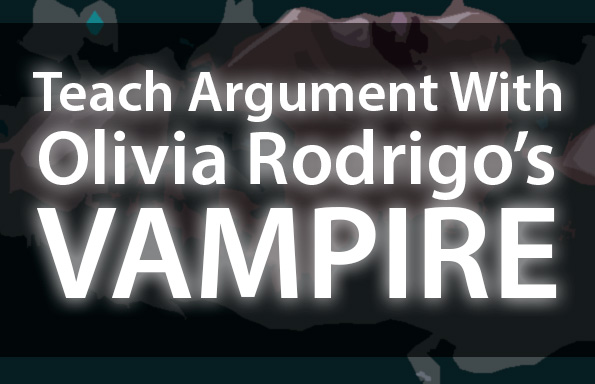 Teach Argument With Olivia Rodrigo’s “Vampire”